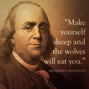 Ben-Franklin-quote-make-yourself-sheep-and-the-wolves-will-eat-you
